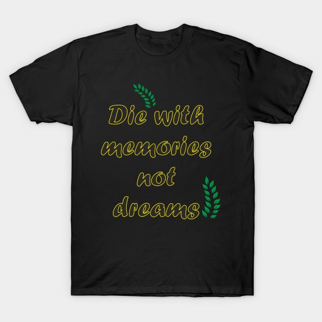 Die with memories quote T-Shirt by Alex